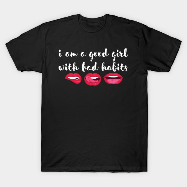 I am a good girl with bad habits T-Shirt by quotesTshirts